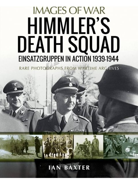 IMAGES OF WAR : HIMMLER'S DEATH SQUAD PB