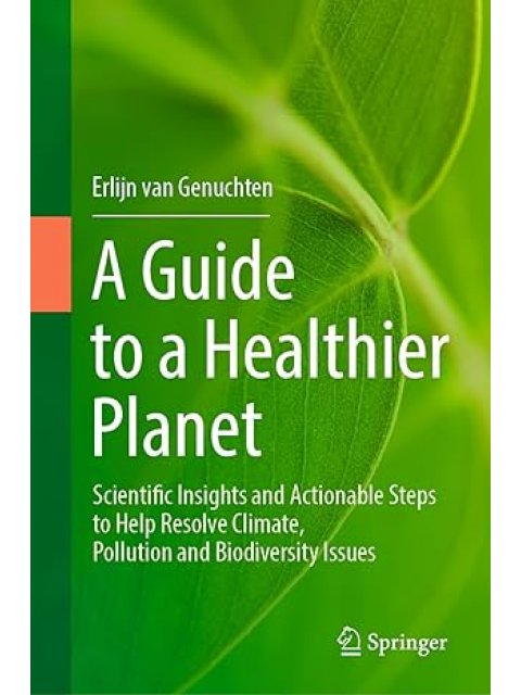 A GUIDE TO A HEALTHIER PLANET Scientific Insights and Actionable Steps to Help Resolve Climate, Poll