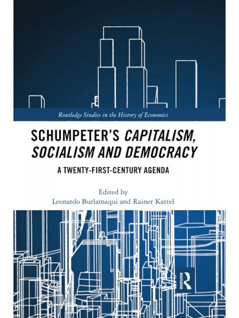 SCHUMPETER’S CAPITALISM, SOCIALISM AND DEMOCRACY. A TWENTY FIRST CENTURY AGENDA