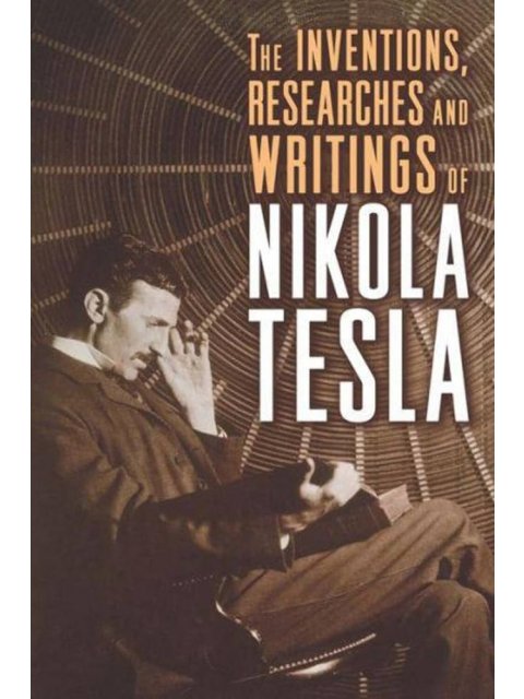 The Inventions, Researches, and Writings of Nikola Tesla PB