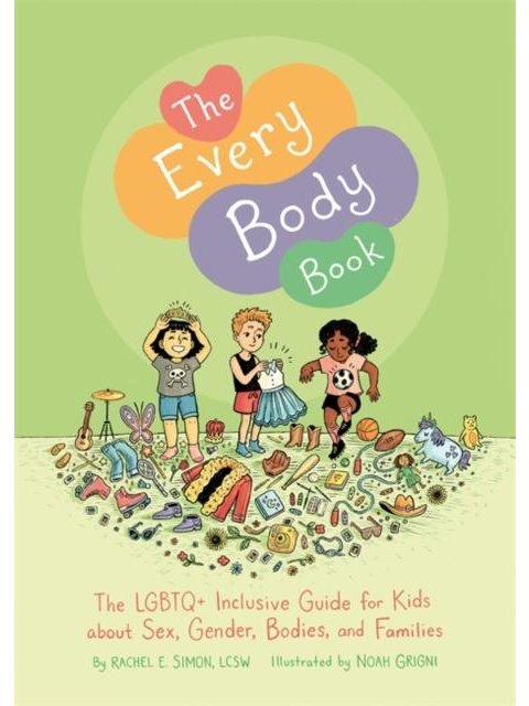 The Every Body Book : The Lgbtq+ Inclusive Guide for Kids About Sex, Gender, Bodies, and Families HC