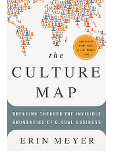 The Culture Map : Breaking Through the Invisible Boundaries of Global Business HC