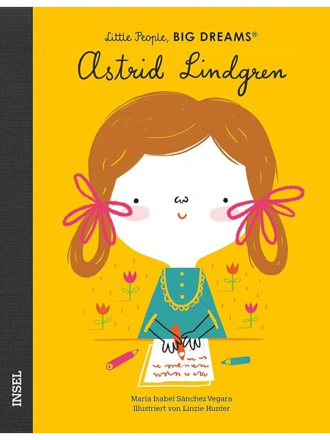 LITTLE PEOPLE, BIG DREAMS - DEUTSCHE AUSGABE : ASTRID LINDGREN