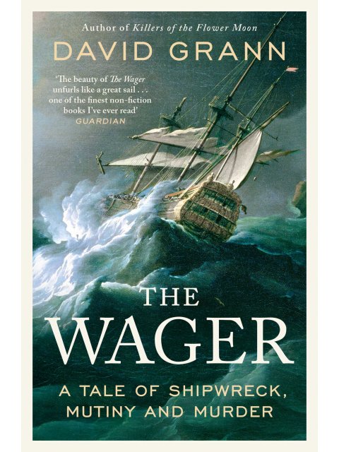 The Wager: A Tale of Shipwreck, Mutiny and Murder