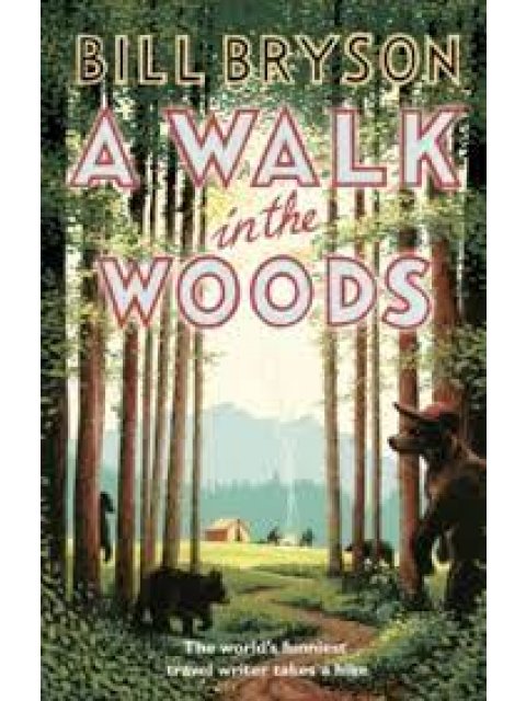 A WALK IN THE WOODS : THE WORLD'S FUNNIEST TRAVEL WRITER TAKES A HIKE PB
