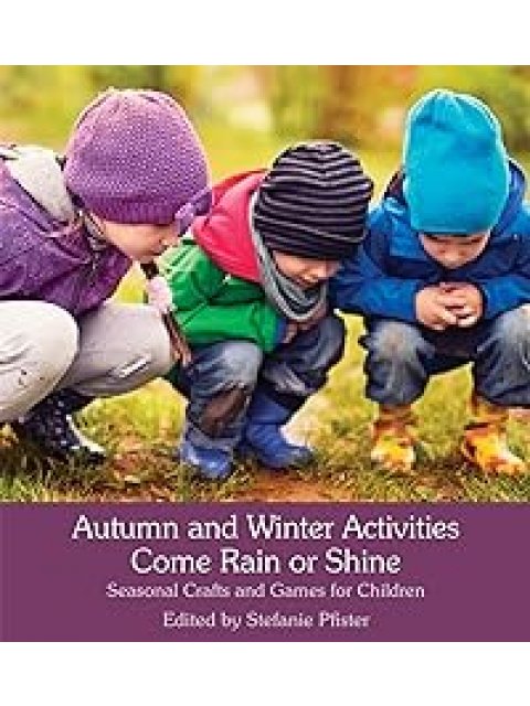 AUTUMN AND WINTER ACTIVITIES COME RAIN OR SHINE:SEASONAL CRAFTS AND GAMES FOR CHILDREN PB