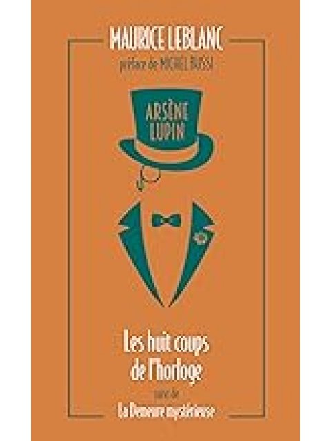 ARSENE LUPIN - LES HUIT COUPS DE L'HORLOGE SUIVI DE LA DEMEURE MYSTERIEUSE