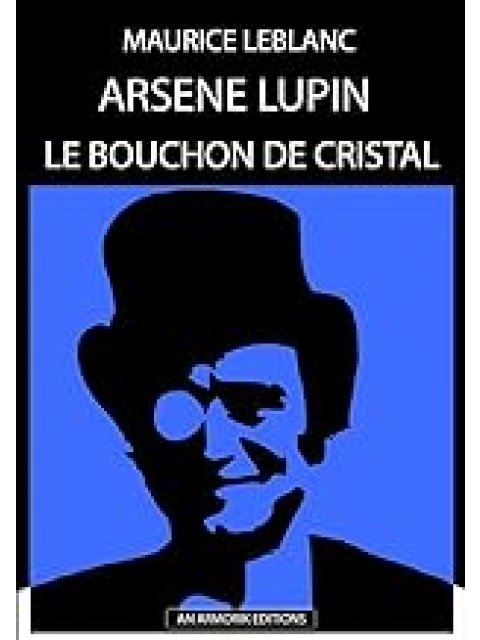 ARSENE LUPIN - LE BOUCHON DE CRISTAL SUIVI DE LA DEMOISELLE AUX YEUX VERTS