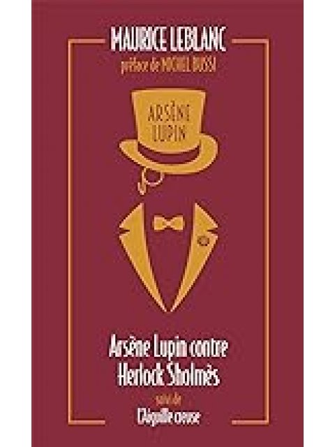 ARSENE LUPIN CONTRE HERLOCK SHOLMES SUIVI DE L'AIGUILLE CREUSE