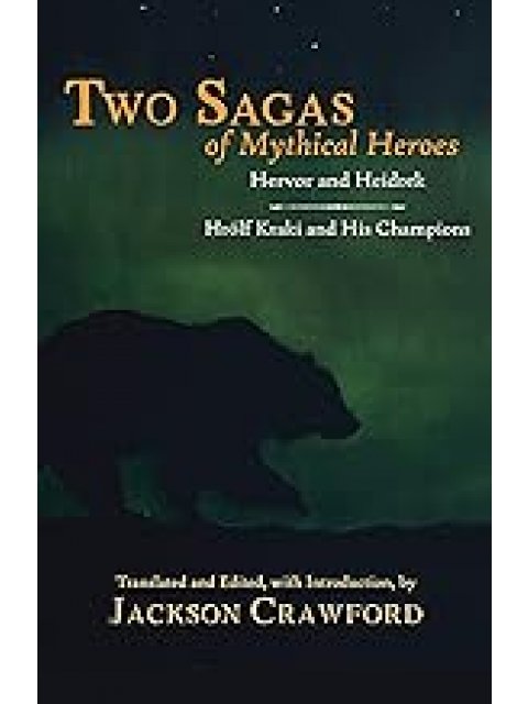 TWO SAGAS OF MYTHICAL HEROES :HERVOR AND HEIDREK AND HROLF KRAKI AND HIS CHAMPIONS