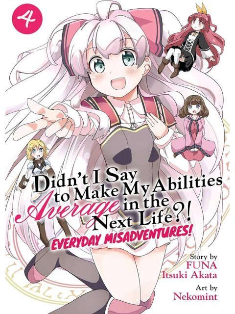 DIDN'T I SAY TO MAKE MY ABILITIES AVERAGE IN THE NEXT LIFE?! EVERYDAY MISADVENTURES! (MANGA) VOL. 4