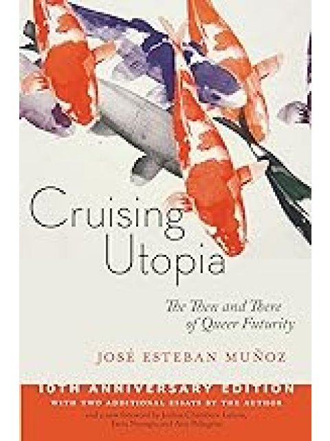 Cruising Utopia, 10th Anniversary Edition : The Then and There of Queer Futurity