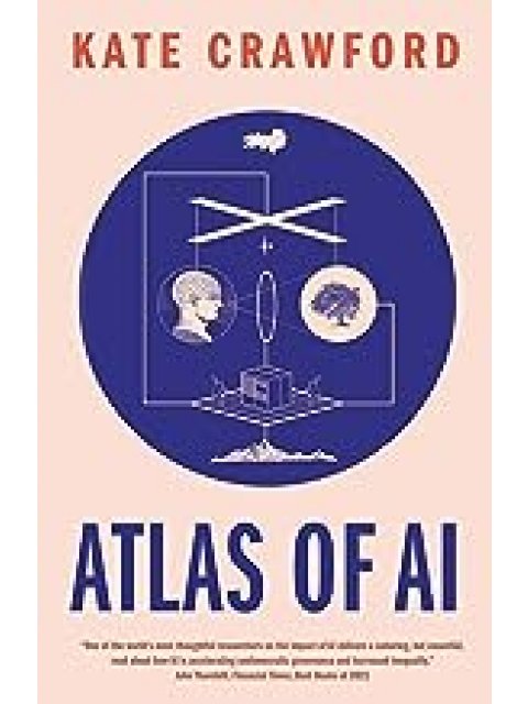 ATLAS OF AL : POWER,POLITICS AND THE PLANETARY COSTS OF ARTIFICIAL INTELRIIGENCE
