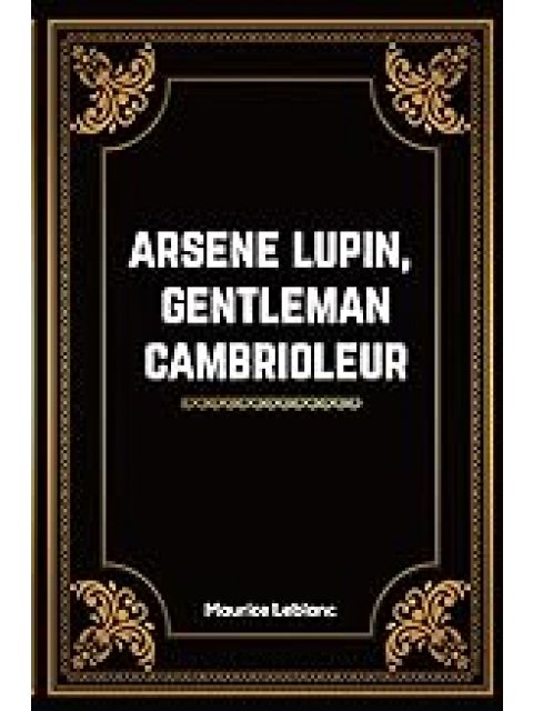 ARSENE LUPIN - GENTLEMAN CAMBRIOLEUR - ARSENE LUPIN GENTLEMAN-CAMBRIOLEUR - TEXTE INTEGRAL - NOUVELL