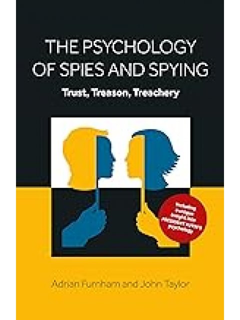 The Psychology of Spies and Spying : Trust, Treason, Treachery PB