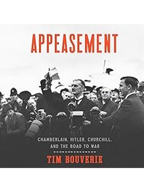 Appeasing Hitler : Chamberlain, Churchill and the Road to War