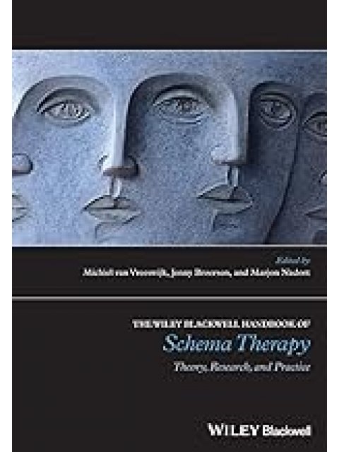 The Wiley-Blackwell Handbook of Schema Therapy: Theory, Research, and Practice