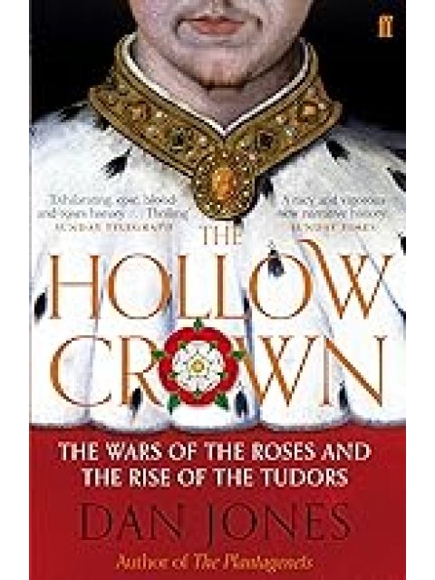 The Hollow Crown : The Wars of the Roses and the Rise of the Tudors