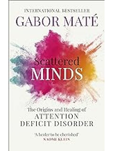 Scattered Minds : The Origins and Healing of Attention Deficit Disorder