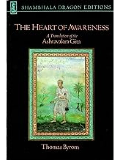 THE HEART OF AWARENESS : A TRANSLATION OF THE ASHTAVAKRA GITA PB