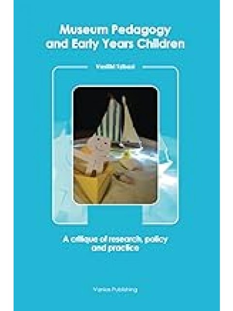MUSEUM PEDAGOGY AND EARLY YEARS CHILDREN - A CRITIQUE OF RESEARCH, POLICY AND PRACTICE
