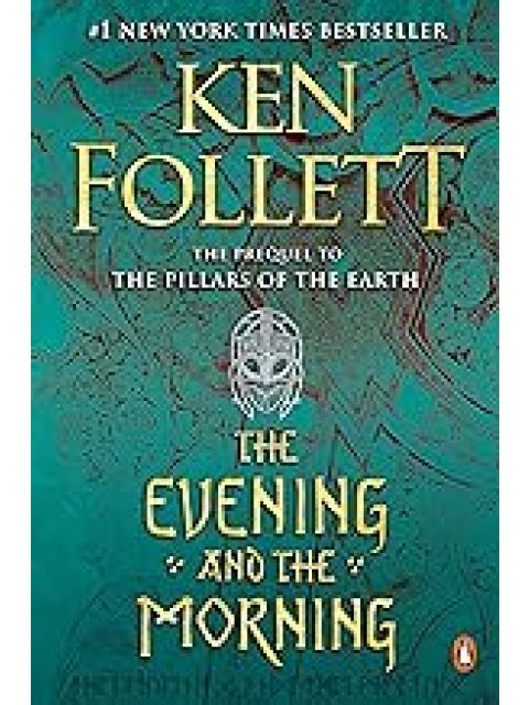 THE EVENING AND THE MORNING :THE PREQUEL TO PILLARS OF THE EARTH PB