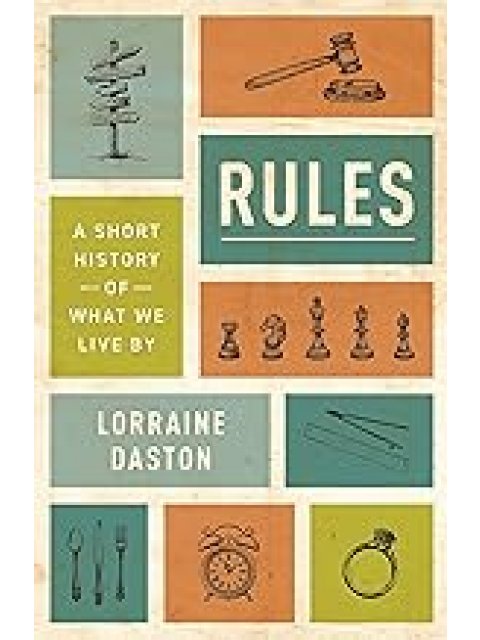 RULES: A SHORT HISTORY OF WHAT WE LIVE BY