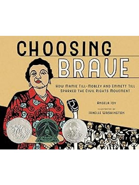CHOOSING BRAVE : HOW MAMIE TILL-MOBLEY AND EMMETT TILL SPARKED THE CIVIL RIGHTS MOVEMENT