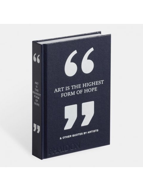 ART IS THE HIGHEST FORM OF HOPE & OTHER QUOTES BY ARTISTS HC