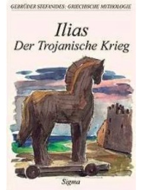 GRIECHISCHE MYTHOLOGIE 6: ILIAS DER TROJANISCHE KRIEG
