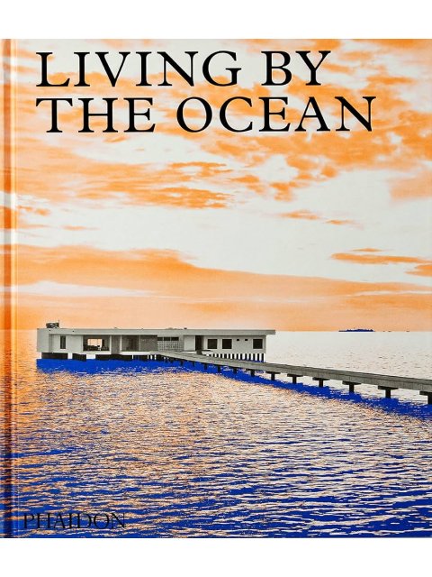 LIVING BY THE OCEAN: CONTEMPORARY HOUSES BY THE SEA HC