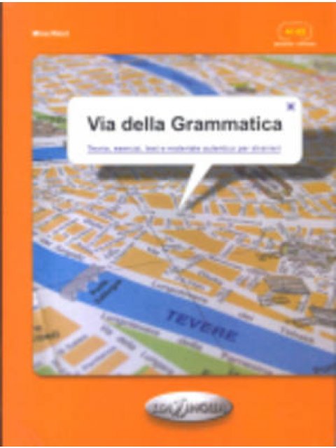 VIA DELLA GRAMMATICA ELEMENTARE - INTERMEDIO (TEORIA, ESERCIZI, TEST E MATERIALE AUTENTICO PER STRAN