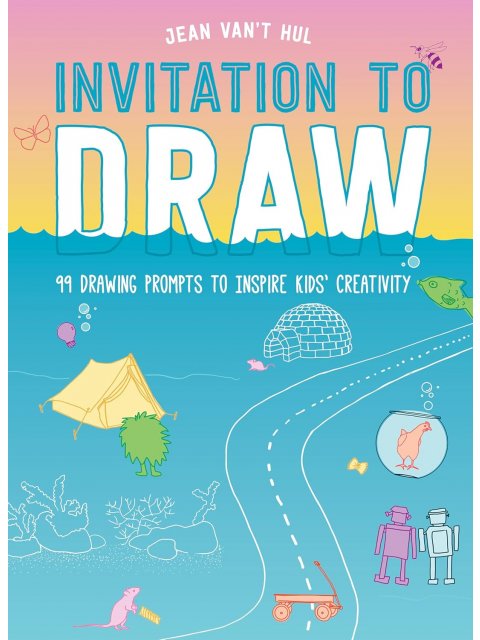 INVITATION TO DRAW :99 DRAWINGS PROMPT TO INSPIRE KIDS CREATIVITY