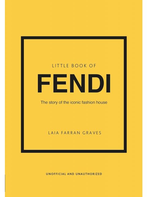 LITTLE BOOK OF FENDI : THE STORY OF THE ICONIC FASHION BRAND HC