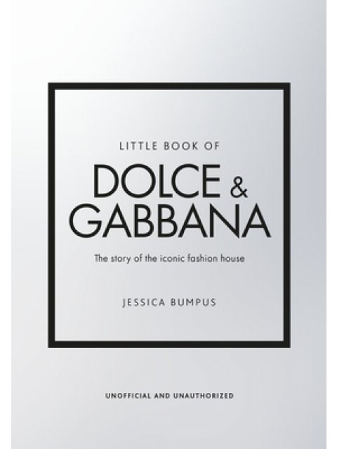 LITTLE BOOK OF DOLCE & GABBANA : THE STORY BEHIND THE ICONIC FASHION HOUSE HC