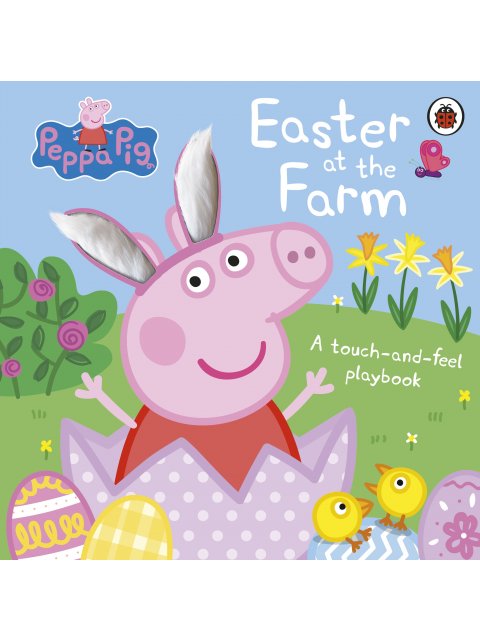 PEPPA PIG: EASTER AT THE FARM : A TOUCH-AND-FEEL PLAYBOOK