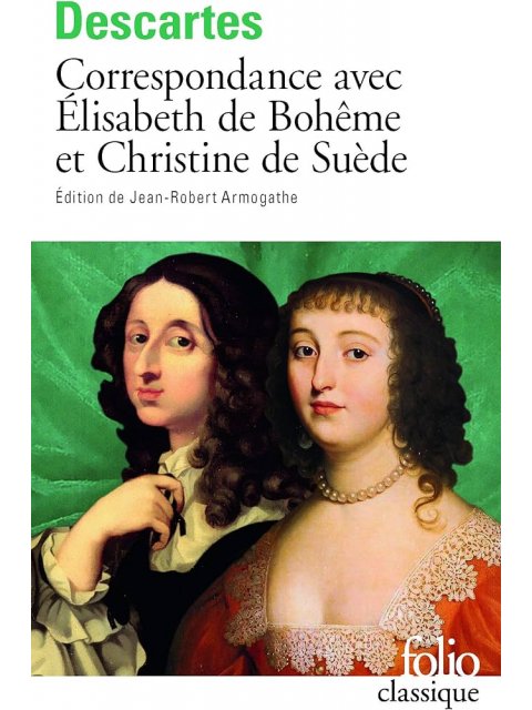 CORRESPONDANCE AVEC ELISABETH DE BOHEME ET CHRISTINE DE SUEDE