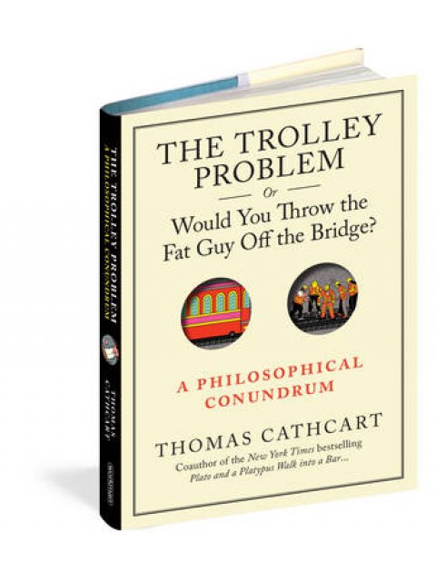 TROLLEY PROBLEM,OR WOULD YOU THROW THE FAT MAN OFF THE BRIDGE?  PB