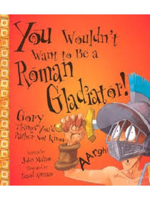 YOU WOULDN'T WANT TO BE A ROMAN GLADIATOR