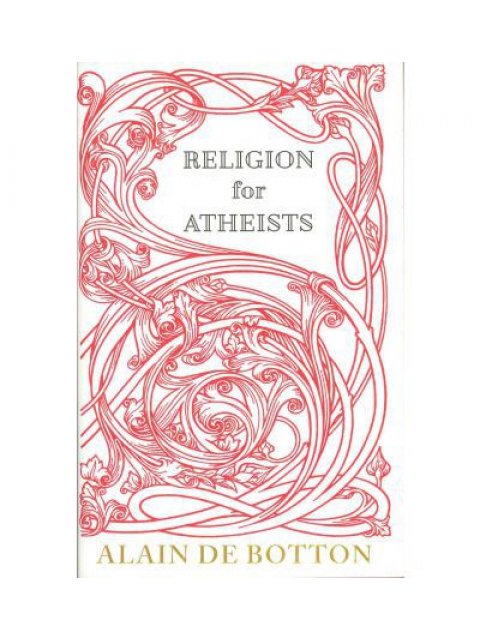 RELIGION FOR ATHEISTS: A NON-BELIEVER'S GUIDE TO THE USES OF RELIGION PB B FORMAT