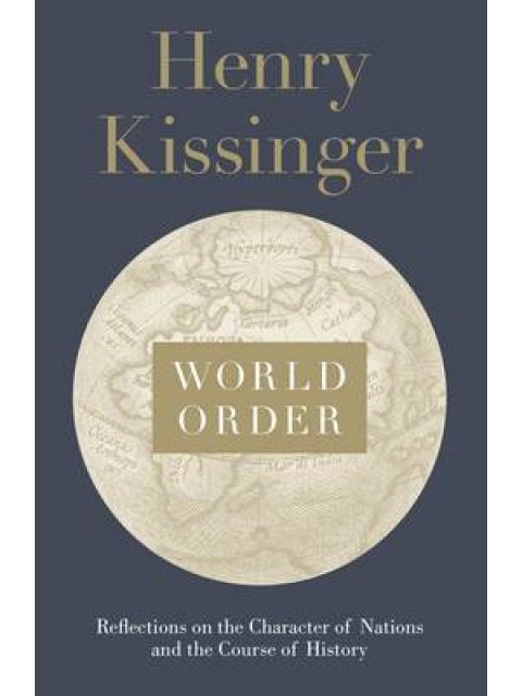 WORLD ORDER: REFLECTIONS ON THE CHARACTER OF NATIONS AND THE COURSE OF HISTORY HC