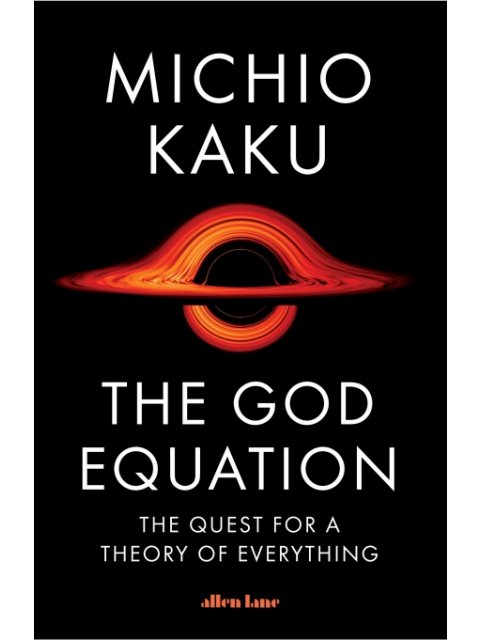 THE GOD EQUATION : THE QUEST FOR A THEORY OF EVERYTHING