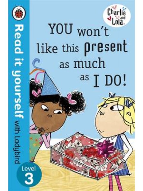 READ IT YOURSELF 3: CHARLIE AND LOLA: YOU WON'T LIKE THIS PRESENT PB