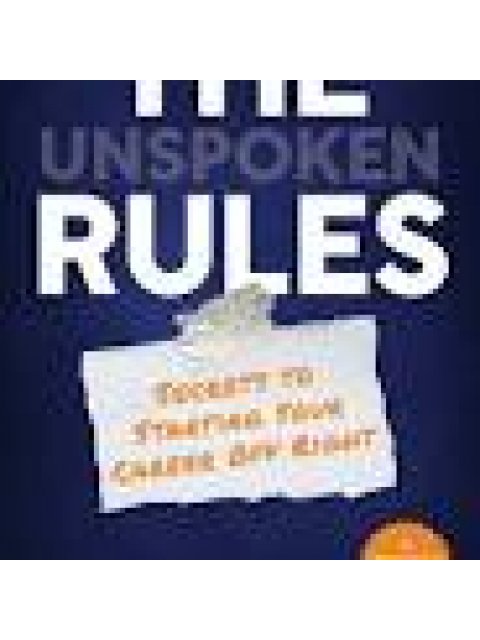 THE UNSPOKEN RULES :SECRETS TO STARTING YOUR CAREER OFF RIGHT HC
