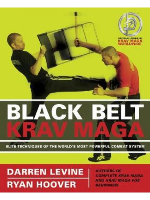 BLACK BELT KRAV MAGA : ELITE TECHNIQUES OF THE WORLD'S MOST POWERFUL COMBAT SYSTEM PB