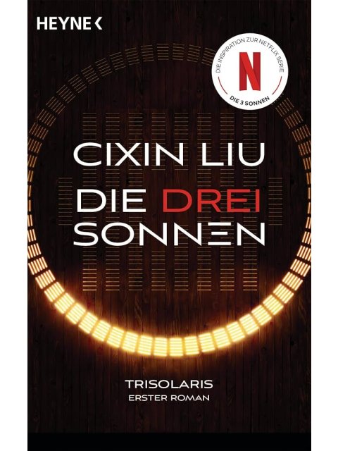 Die drei Sonnen: Das große Serien-Ereignis auf Netflix - Trisolaris Erster Roman (Die Trisolaris-Tri