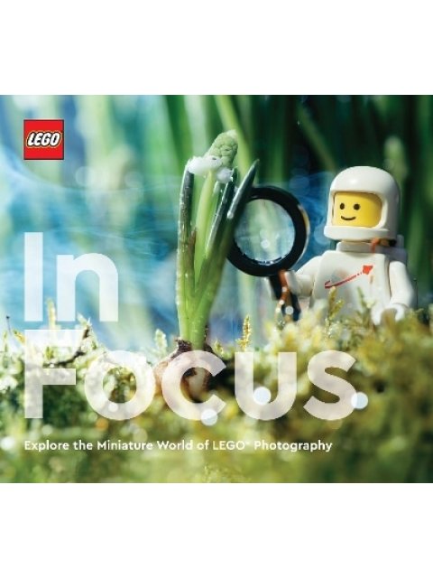 LEGO IN FOCUS : EXPLORE THE MINIATURE WORLD OF LEGO PHOTOGRAPHY HC