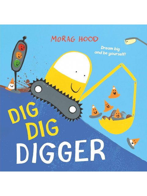 DIG, DIG, DIGGER : A LITTLE DIGGER WITH BIG DREAMS PB