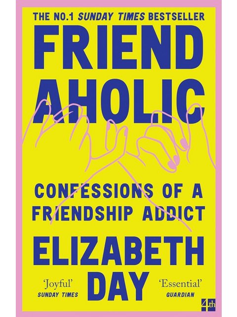 FRIENDAHOLIC : CONFESSIONS OF A FRIENDSHIP ADDICT PB