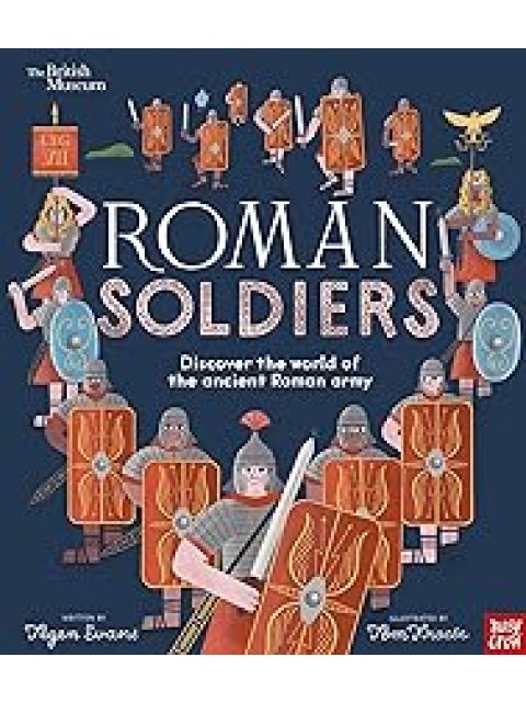 BRITISH MUSEUM: ROMAN SOLDIERS : DISCOVER THE WORLD OF THE ANCIENT ROMAN ARMY PB